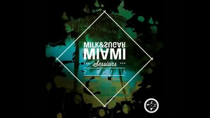 Milk and Sugar pres Miami Sessions 2015 House Nation mix