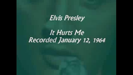 Elvis Presley - It Hurts Me