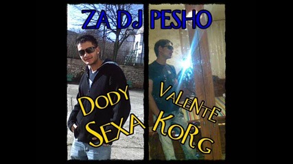 Dody Sexa feat. Valente Korg - Mnogo Qka pesen za Dj Pesho ot Riben 2010 