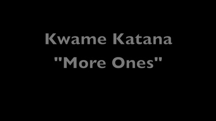 Kwame Katana - More Ones