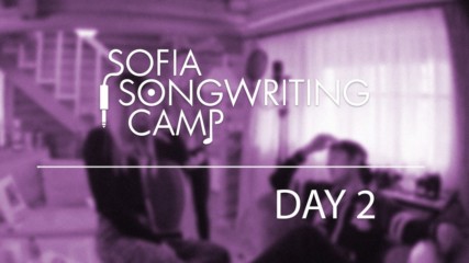 Sofia Songwriting Camp - Day 2