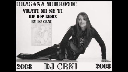 Dj Crni - Dragana Mirkovic - Vrati mi se ti Rmx 