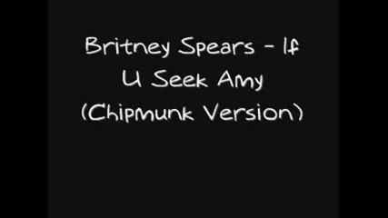 Britney Spears - If U Seek Amy (chipmunk Version)