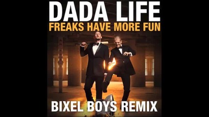 *2015* Dada Life - Freaks have more fun ( Bixel Boys remix )