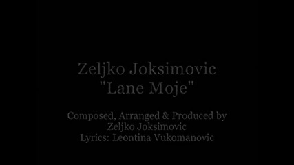 Zeljko Joksimovic - Lane Moje (official Video Clip) + Бг Превод