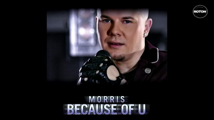 * Премиера*хит* Morris - Because Of U / Заради теб / - [hq] 1080p