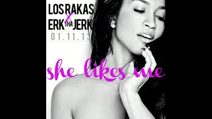 Los Rakas ft. Erk Tha Jerk - She Likes Me (prod. by Hidden Faces) [new 2013]