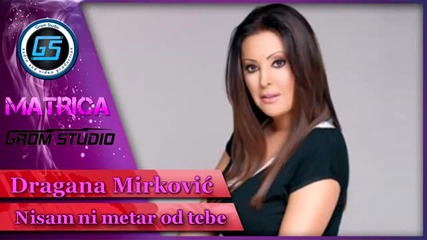 Dragana Mirkovic - Nisam ni metar od tebe (karaoke)
