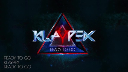 Klaypex - Ready to Go (dubstep) 2012