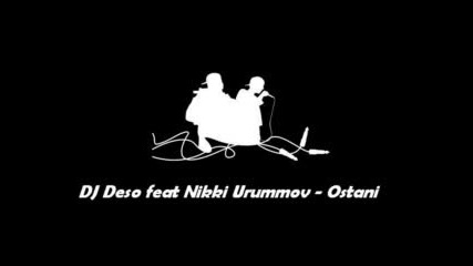 Dj Deso Feat Nikki Urummov - Ostani