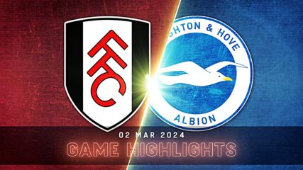 Fulham vs. Brighton and Hove Albion - Condensed Game