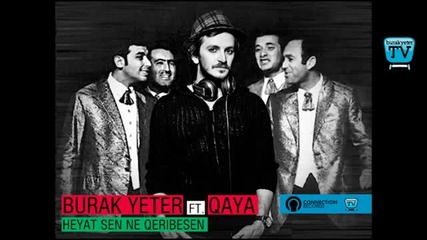 Burak Yeter Ft.qaya - Heyat Sen Ne Qeribesen