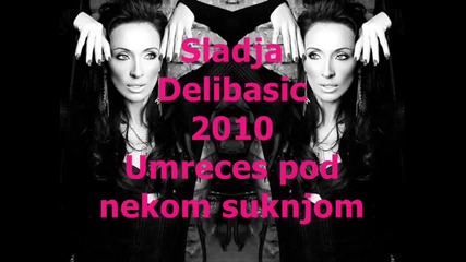 Sladja Delibasic - 2010 - Umreces pod nekom suknjom 