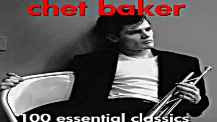 Chet Baker - 100 Essential Classics - Very Best Of Audiosonic Music Full Album