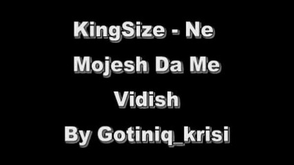 Kingsize - Ne Mojesh Da Me Vidish