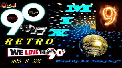 Retro Mix 90's [ Eurodance ][ Vol 9 ] - By D. J. Vanny Boy™