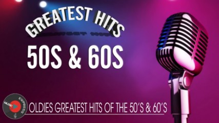 Oldies Greatest Hits Of The 50's 60's - 50's and 60's Best Oldies Songs Ever