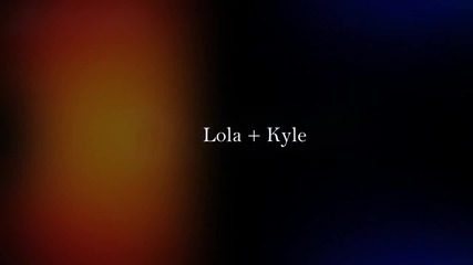 Lola + Kyle - Небето е все още синьо