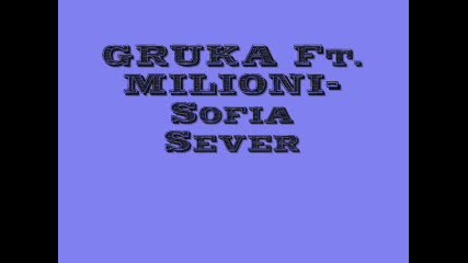 Gruka Feat. Milioni - Sofia Sever 