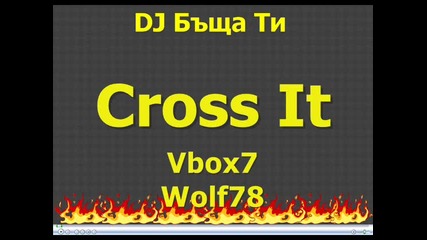 Dj Бъща Ти - Cross It 