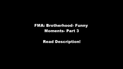 Fma Brotherhood - Funny Moments - Part 3