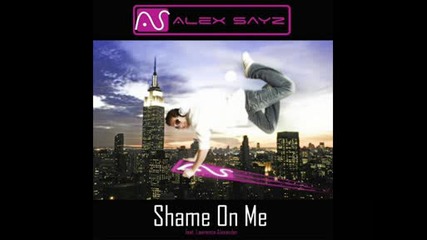 Alex Sayz Ft. Lawrence Alexander - Shame On Me