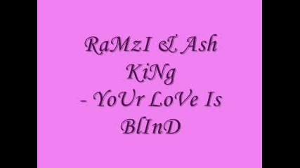 !!!RaMzI & Ash King - Your Love Is Blind!!!