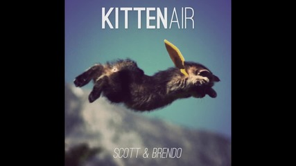 2012 • Scott & Brendo ft. Justin Williams - Kitten Air