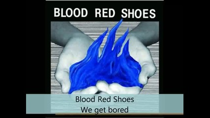 Blood Red Shoes - Fire Like This - We get bored