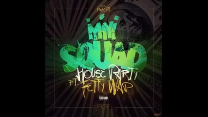 *2015* House Party ft. Fetty Wap - My Squad