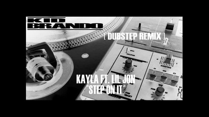 Kayla ft. Lil Jon - Step On It ( Dubstep remix )