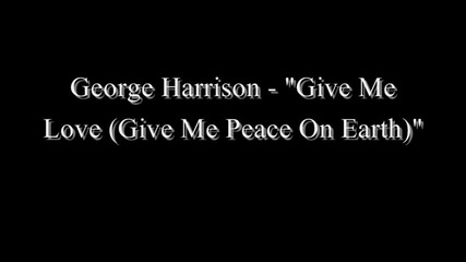 George Harrison - Give Me Love