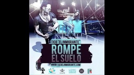 Tico El Inmigrante - Rompe El Suelo (prod. By Melman & Som)