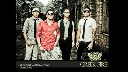 Greek Fire - -doesn't Matter Anyway