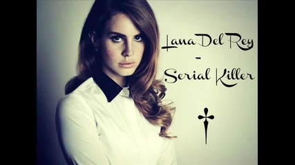 2012 • • Lana Del Rey - Serial Killer • •