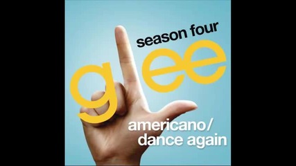 *2013* Glee Cast - Americano / Dance again