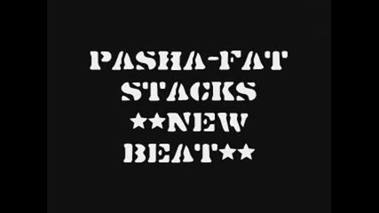 Pasha - Fat Stacks **new Beat** 4 sale 06.07.2009