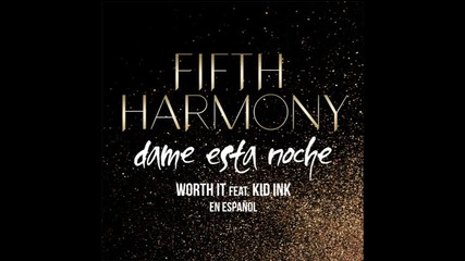 Fifth Harmony - Worth It (dame Esta Noche) (audio) ft Kid Ink