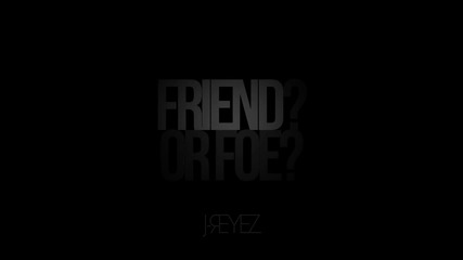 J-reyez - Friend or Foe (studio Version)