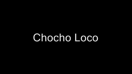 Chocho Loco _ Mujer Caliente