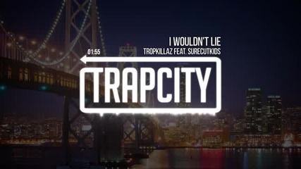 Tropkillaz feat. Surecutkids - I Wouldn't Lie
