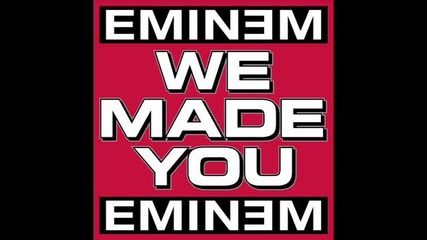 Eminem - We Made You 