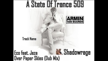 Armin Van Buuren in A State Of Trance 509 - Eco feat. Jeza - Over Paper Skies (dub Mix)