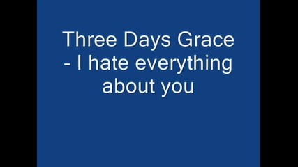 Three Days Grace - I Hate Everything About You