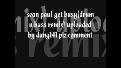 sean paul get busy(drum n bass remix)