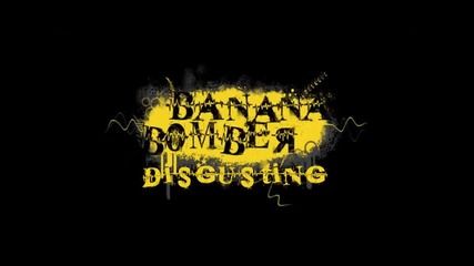 Banana Bomber - Disgusting [hq]