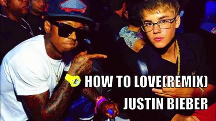 How To Love (remix) - Justin Bieber