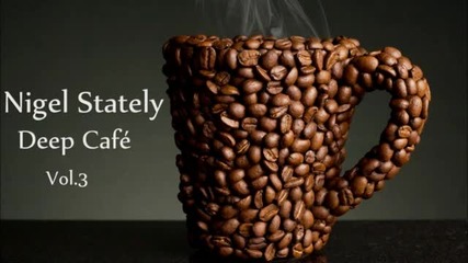Nigel Stately - Deep Cafe Vol.3