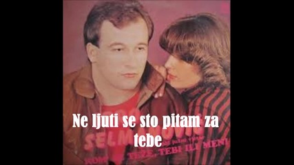 Ibro Selmanovic - Ne Ljuti Se sto Pitam Za Tebe