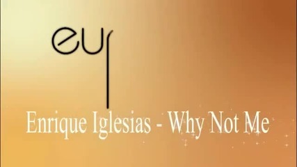 Enrique Iglesias - Why Not Me